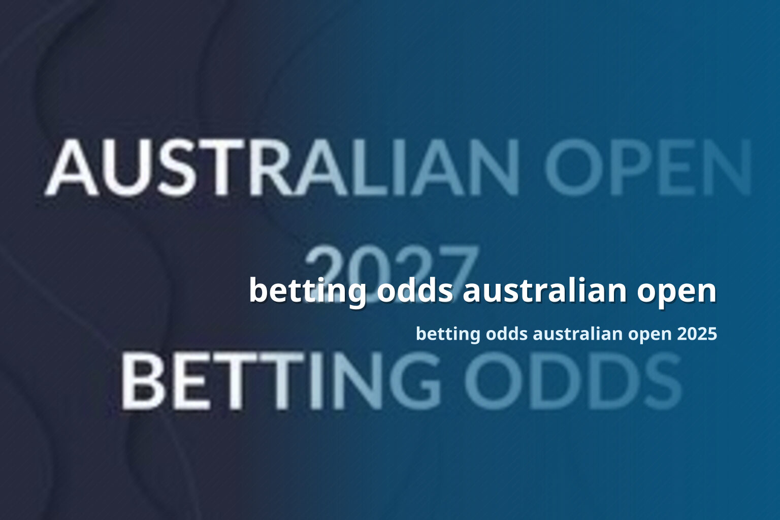 betting odds australian open betting odds australian open 2025