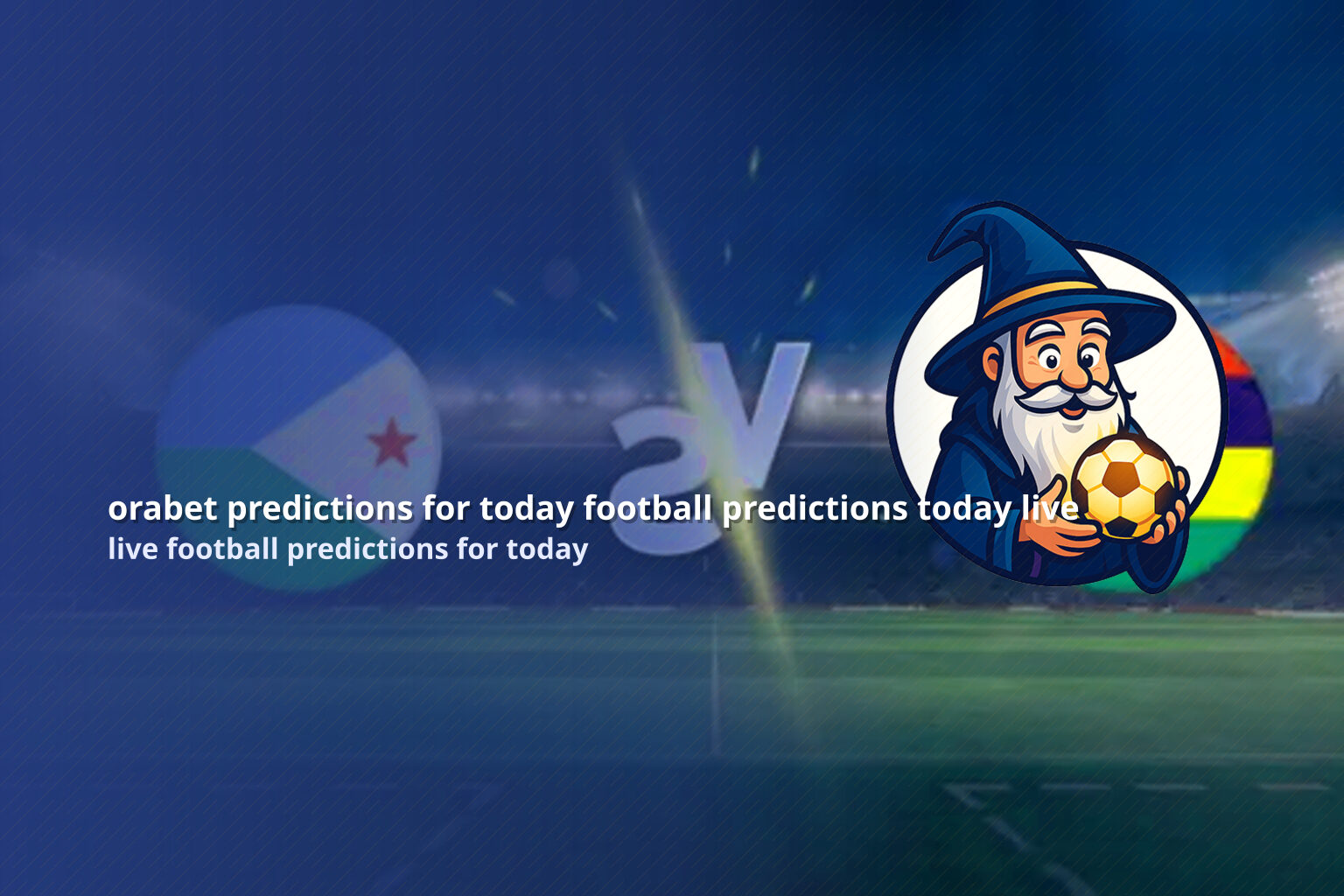 orabet predictions for today football predictions today live live football predictions for today