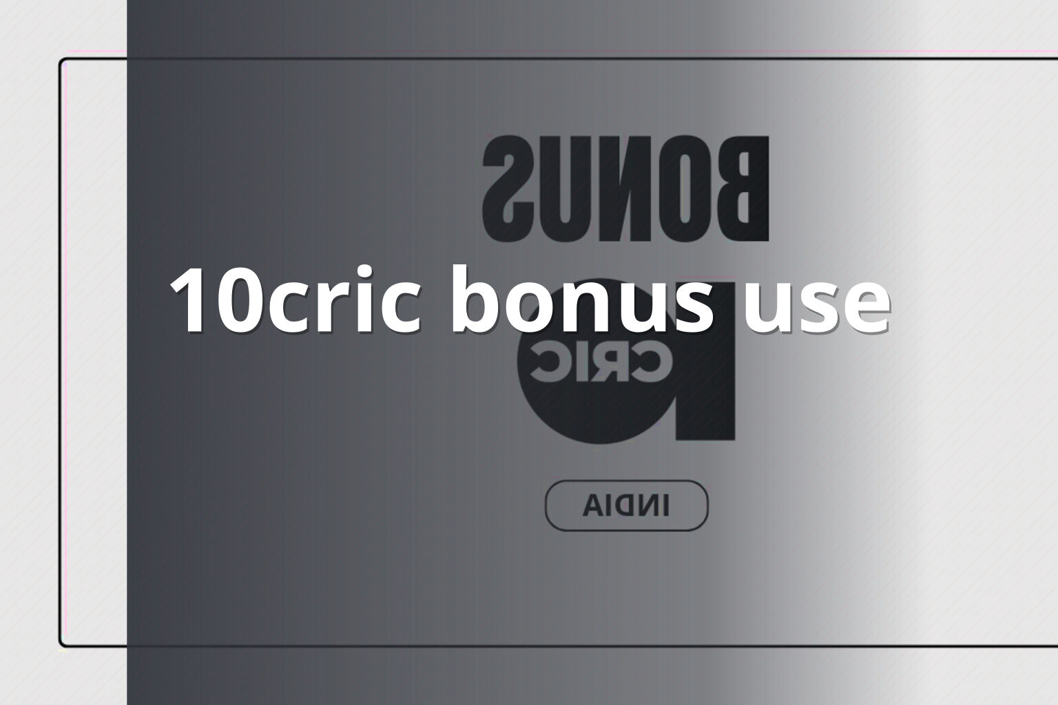 10cric bonus use - gaming_brand