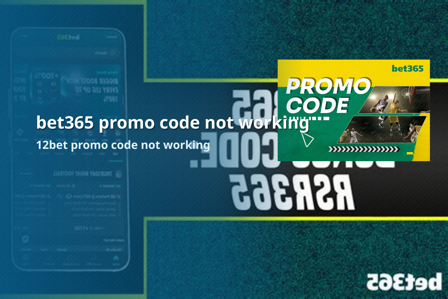 bet365 promo code not working 12bet promo code not working