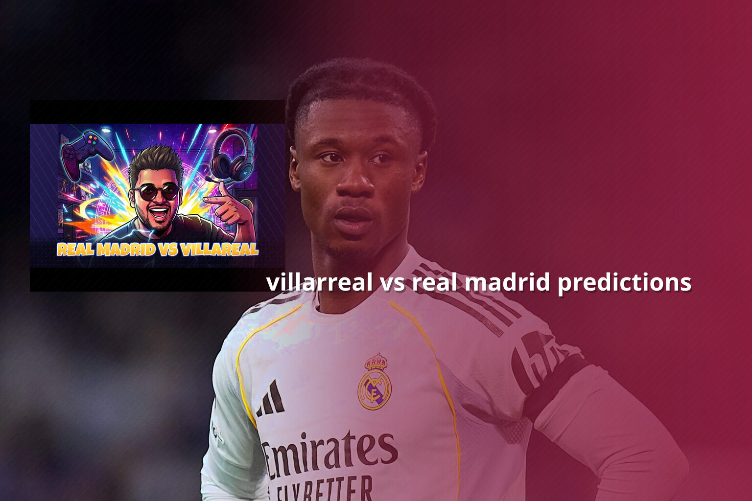 villarreal vs real madrid predictions - sportsbook