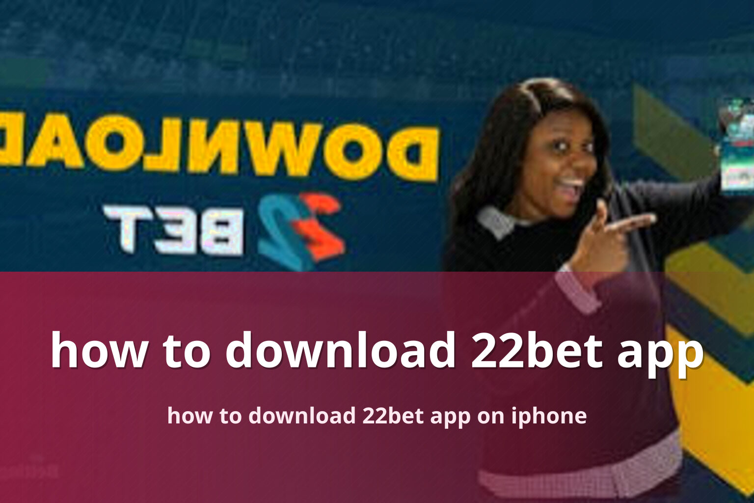 how to download 22bet app how to download 22bet app on iphone