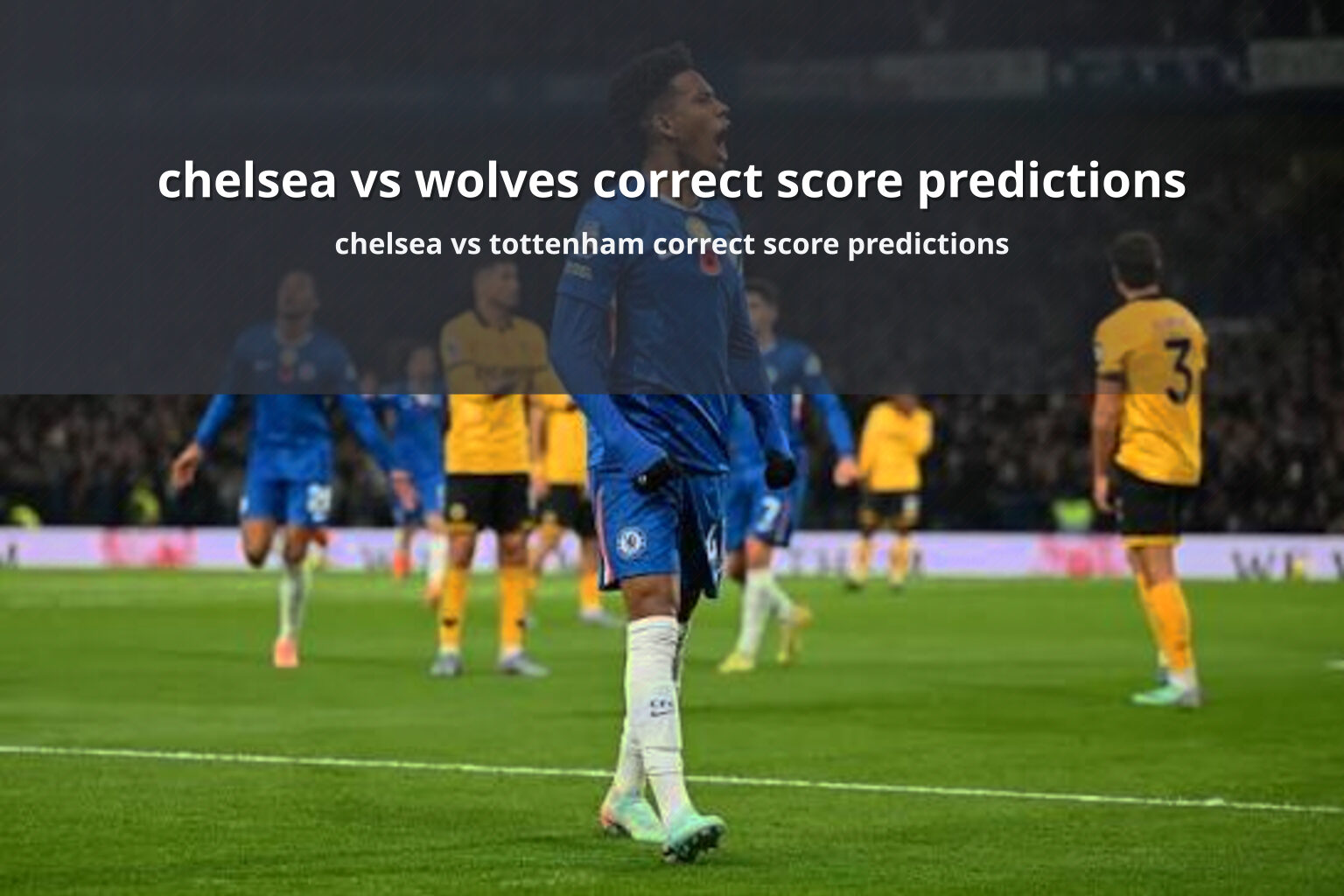 chelsea vs wolves correct score predictions chelsea vs tottenham correct score predictions