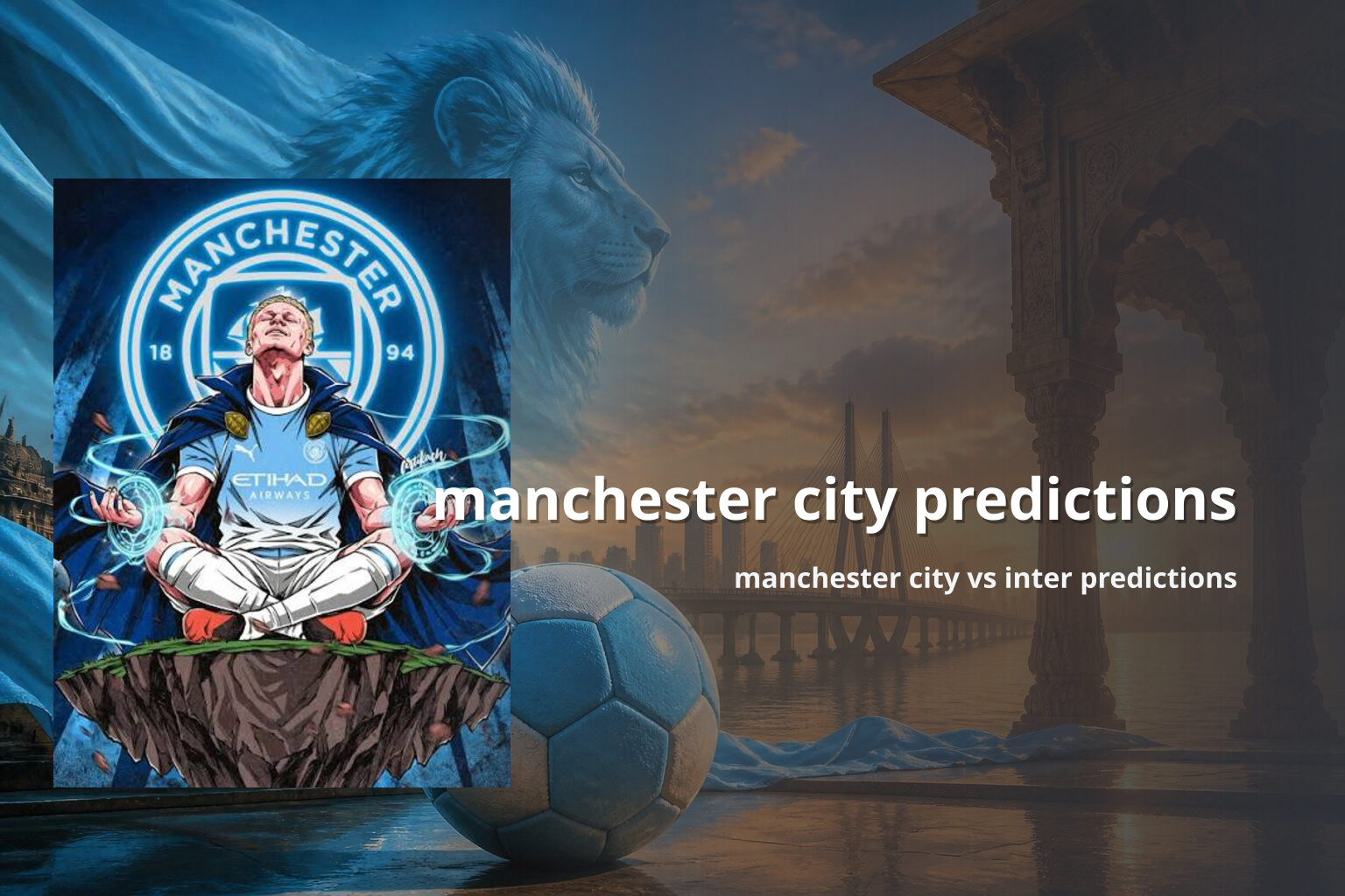 manchester city predictions manchester city vs inter predictions