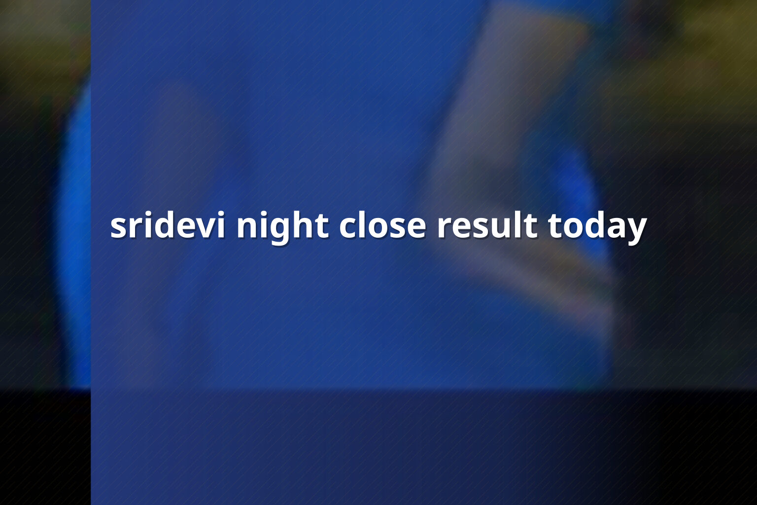 sridevi night close result today - matka_satta