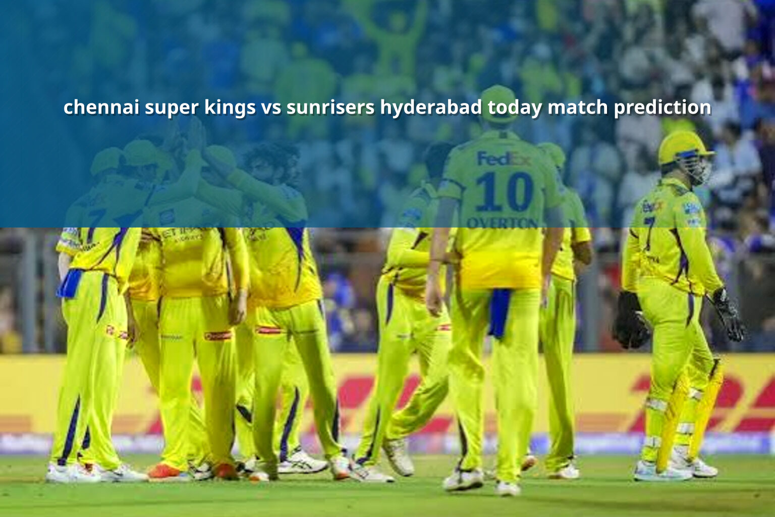 chennai super kings vs sunrisers hyderabad today match prediction - sportsbook
